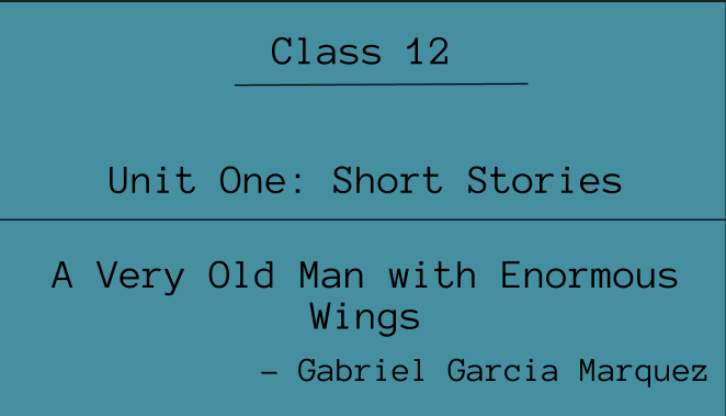 A Very Old Man with Enormous Wings Summary | Class 12