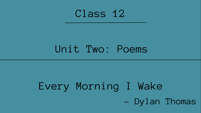 Every Morning I Wake Summary | Class 12