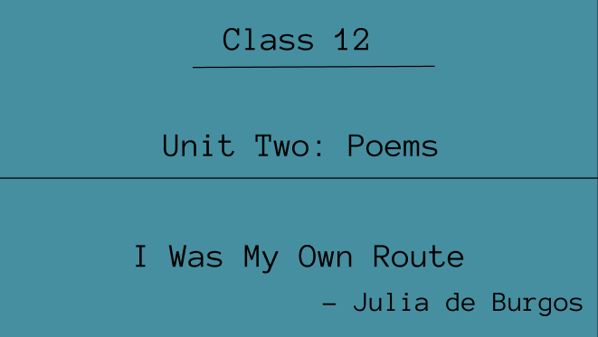 I Was My Own Route Summary | Class 12